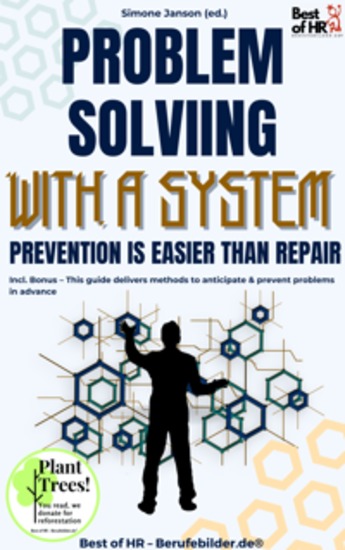 Problem-Solving with a System – Prevention Is Easier than Repair - Incl Bonus – This guide delivers methods to anticipate & prevent problems in advance - cover