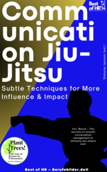 Communication Jiu-Jitsu – Subtle Techniques for More Influence & Impact - Incl Bonus – The secrets of smooth conversation management to skillfully win others over - cover
