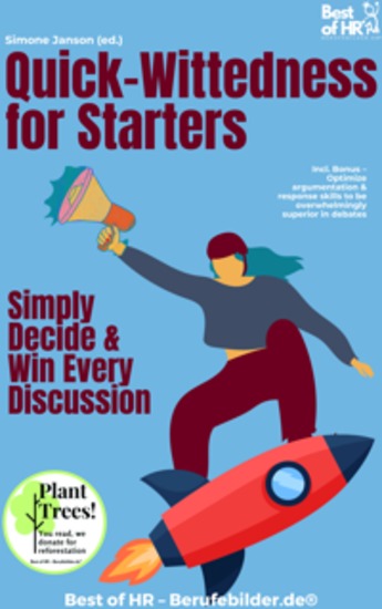 Quick-Wittedness for Starters – Simply Decide & Win Every Discussion - Incl Bonus – Optimize argumentation & response skills to be overwhelmingly superior in debates - cover