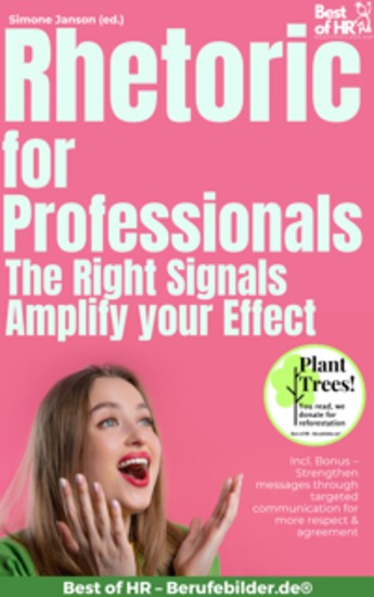 Rhetoric for Professionals – The Right Signals Amplify your Effect - Incl Bonus – Strengthen messages through targeted communication for more respect & agreement - cover