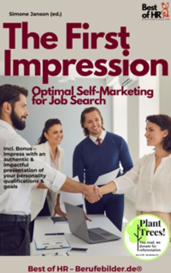 The First Impression – Optimal Self-Marketing for Job Search - Incl Bonus – Impress with an authentic & impactful presentation of your personality qualifications & goals - cover