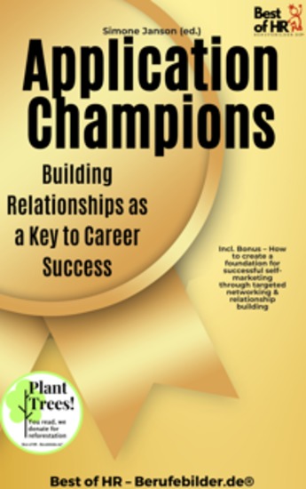 Application Champions – Building Relationships as a Key to Career Success - Incl Bonus – How to create a foundation for successful self-marketing through targeted networking & relationship building - cover