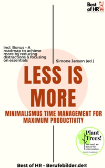 Less is More – Minimalistic Time Management for Maximum Productivity - Incl Bonus – A roadmap to achieve more by reducing distractions & focusing on essentials - cover