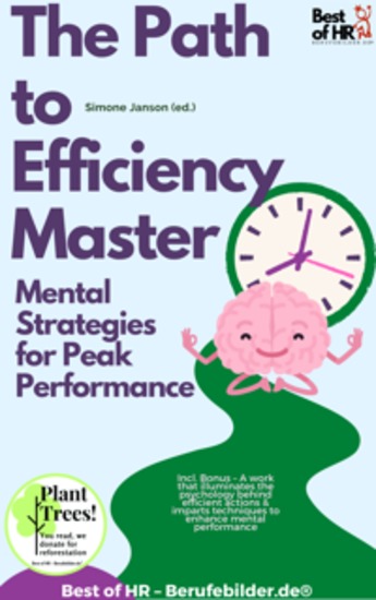 The Path to Efficiency Mastery – Mental Strategies for Peak Performance - Incl Bonus – A work that illuminates the psychology behind efficient actions & imparts techniques to enhance mental performance - cover