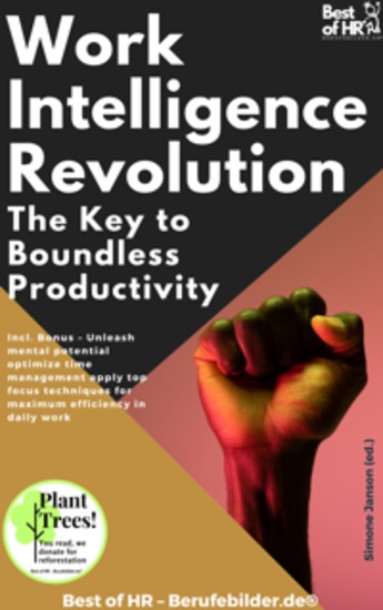 Work Intelligence Revolution – The Key to Boundless Productivity - Incl Bonus – Unleash mental potential optimize time management apply top focus techniques for maximum efficiency in daily work - cover