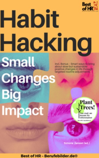 Habit Hacking – Small Changes Big Impact - Incl Bonus – Smart ways to bring about slow but sustainable positive changes in life through targeted routine adjustments - cover