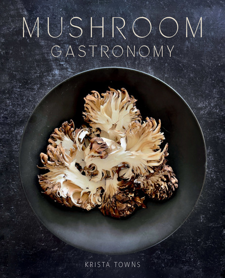 Mushroom Gastronomy - The Art of Cooking with Mushrooms - cover