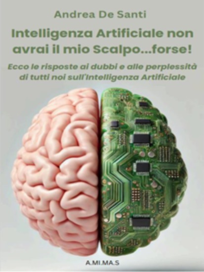 Intelligenza Artificiale non avrai il mio scalpoforse! - Ecco le risposte ai dubbi e alle perplessità di tutti noi sull'Intelligenza Artificiale - cover
