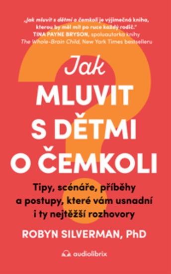 Jak mluvit s dětmi o čemkoli - Tipy scénáře příběhy a postupy které vám usnadní i ty nejtěžší rozhovory - cover