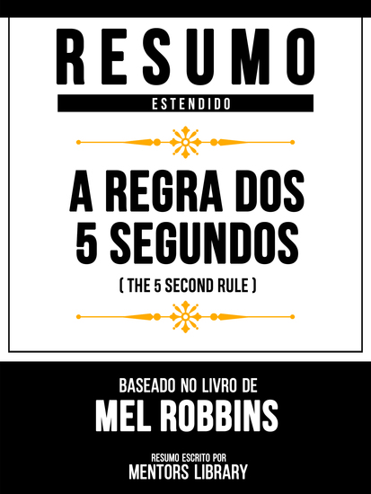 Resumo Estendido - A Regra Dos 5 Segundos (The 5 Second Rule) - Baseado No Livro De Mel Robbins - cover