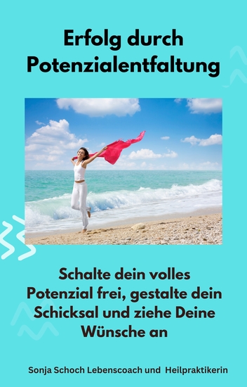 Erfolg durch Potenzialentfaltung - Schalte dein volles Potenzial frei gestalte dein Schicksal und ziehe Deine Wünsche an - cover