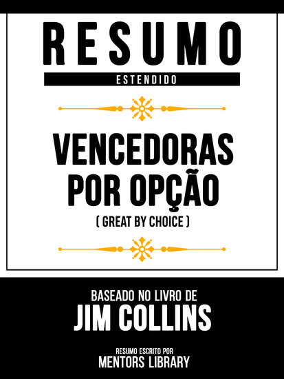 Resumo Estendido - Vencedoras Por Opção (Great By Choice) - Baseado No Livro De Jim Collins - cover