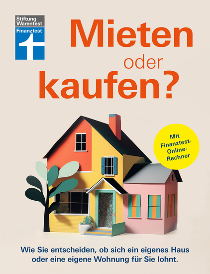 Mieten oder kaufen? - Ratgeber und Entscheidungshilfe für den Immobilienkauf - Wie Sie entscheiden ob sich ein eigenes Haus oder eine eigene Wohnung für Sie lohnt | Mit Finanztest-Online-Rechner - cover