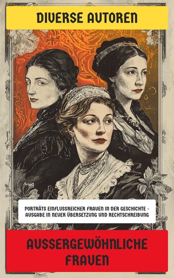 Außergewöhnliche Frauen - Porträts einflussreicher Frauen in der Geschichte - Ausgabe in neuer Übersetzung und Rechtschreibung - cover