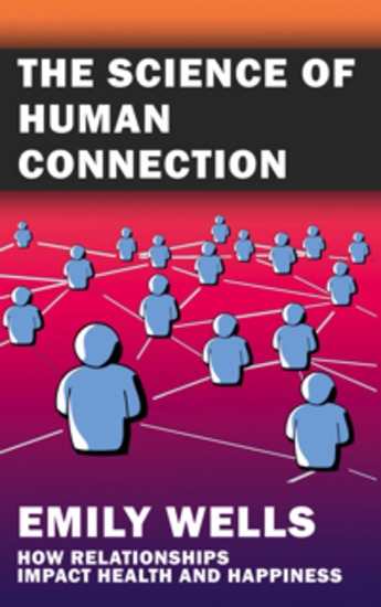 The Science of Human Connection - How Relationships Impact Health and Happiness - cover