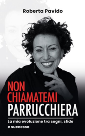 Non chiamatemi parrucchiera - La mia evoluzione tra sogni sfide e successo - cover