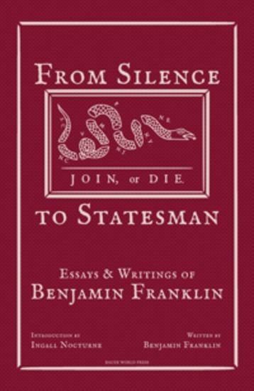 From Silence to Statesman - Essays and Writings of Benjamin Franklin - cover