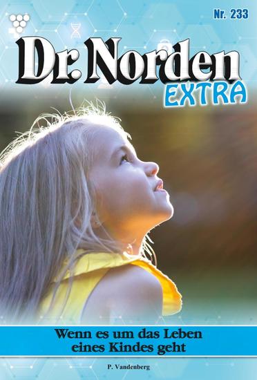 Wenn es um das Leben eines Kindes geht - Dr Norden Extra 233 – Arztroman - cover