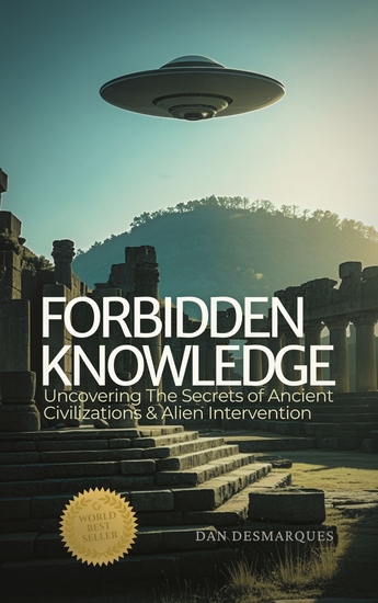 Forbidden Knowledge - Uncovering the Secrets of Ancient Civilizations and Alien Intervention - cover