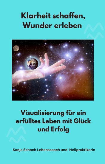 Klarheit schaffen Wunder erleben - Visualisierung für ein erfülltes Leben mit Glück und Erfolg - cover