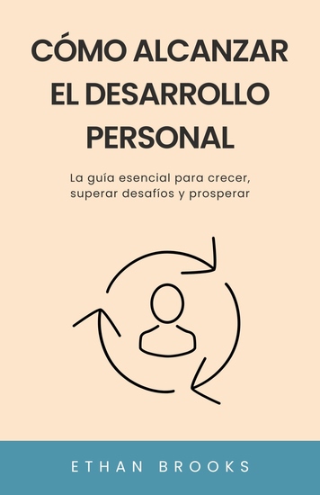 Cómo Alcanzar el Desarrollo Personal - La guía esencial para crecer superar desafíos y prosperar - cover