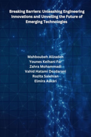 Breaking Barriers: Unleashing Engineering Innovations and Unveiling the Future of Emerging Technologies - cover