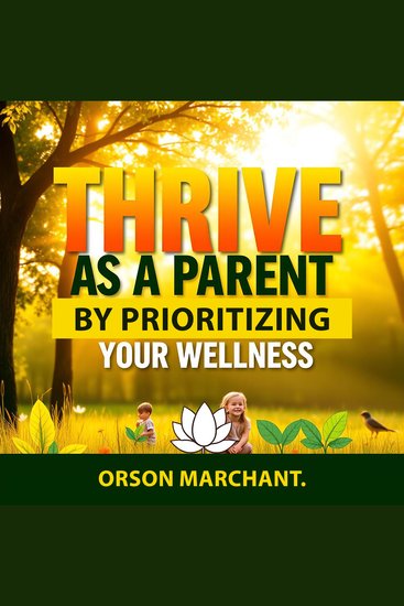 Thrive as a Parent by Prioritizing Your Wellness - "Transform your parenting experience! Dive into dynamic audio lessons focused on your wellness journey" - cover