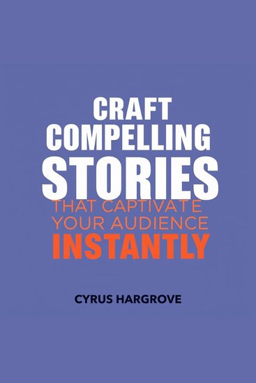 Craft Compelling Stories That Captivate Your Audience Instantly - "Ignite your storytelling skills! Unlock compelling audio lessons that captivate your audience effortlessly" - cover