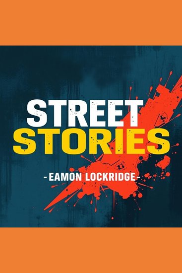 Street Stories: Real Lives Behind the LA Gangs - "Unlock the raw reality of LA gangs with captivating audio stories that bring the streets to life!" - cover