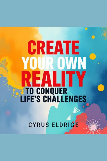Create Your Own Reality to Conquer Life's Challenges - "Unlock your potential! Dive into audio lessons to master life's challenges and shape your reality" - cover
