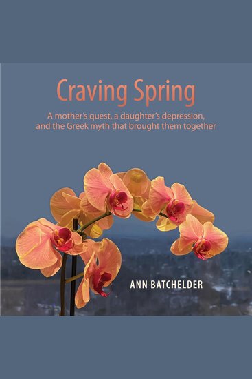 Craving Spring - A mother's quest a daughter's depression and the Greek myth that brought them together - cover