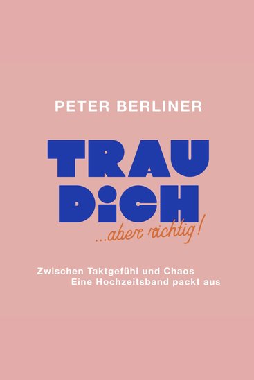 TRAU DICH aber richtig! - Zwischen Taktgefühl und Chaos - eine Hochzeitsband packt aus - cover