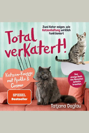 Total verkatert! Katzen-Knigge mit Apollo & Cosmo: Zwei Kater zeigen wie Katzenhaltung wirklich funktioniert - das einzige Handbuch das Menschen definitiv brauchen - cover