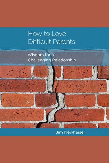 How to Love Difficult Parents - Wisdom for a Challenging Relationship - cover