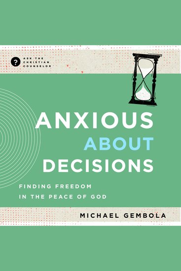 Anxious about Decisions - Finding Freedom in the Peace of God - cover