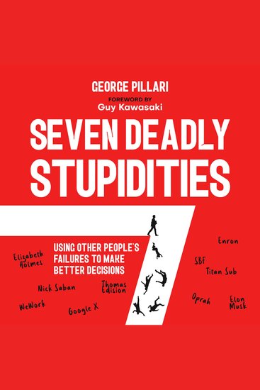 The Seven Deadly Stupidities - Using Other People’s Failures to Make Better Decisions - cover