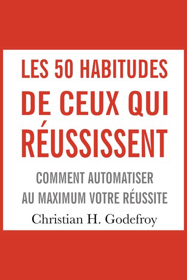 Les 50 habitudes de ceux qui réussissent - Comment automatiser au maximum votre réussite - cover