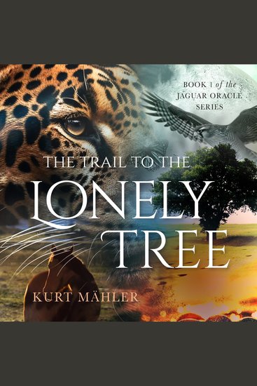 The Trail to the Lonely Tree - Book 1 of the Jaguar Oracle Series - cover
