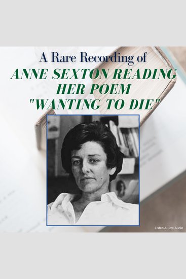 A Rare Recording of Anne Sexton Reading Her Poem "Wanting To Die" - cover