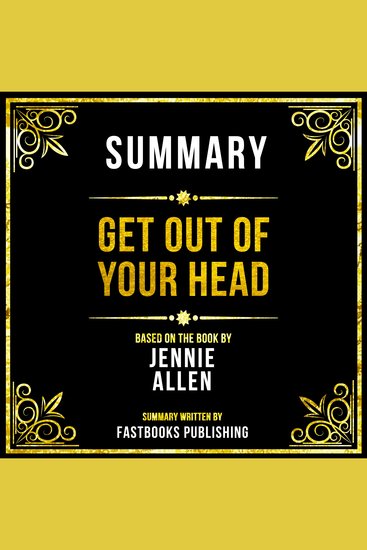 Summary - Get Out Of Your Head - Based On The Book By Jennie Allen - cover