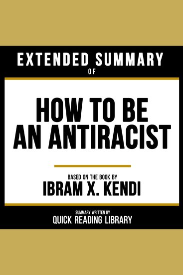 Extended Summary - How To Be An Antiracist - Based On The Book By Ibram X Kendi - cover