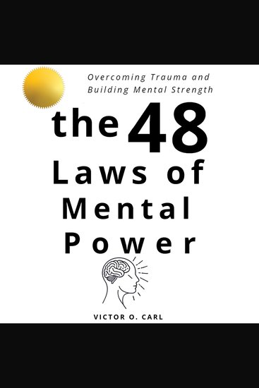 The 48 Laws of Mental Power - Overcoming Trauma and Building Mental Strength - cover
