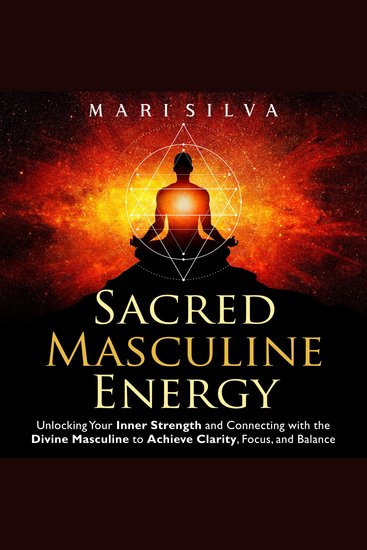 Sacred Masculine Energy: Unlocking Your Inner Strength and Connecting with the Divine Masculine to Achieve Clarity Focus and Balance - cover