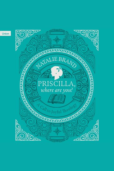 Priscilla Where Are You? - A Call to Joyful Theology - cover