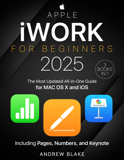 iWork for Beginners - [3 in 1] The Most Updated All-in-One Guide for MAC OS X and iOS Including Pages Numbers and Keynote - cover
