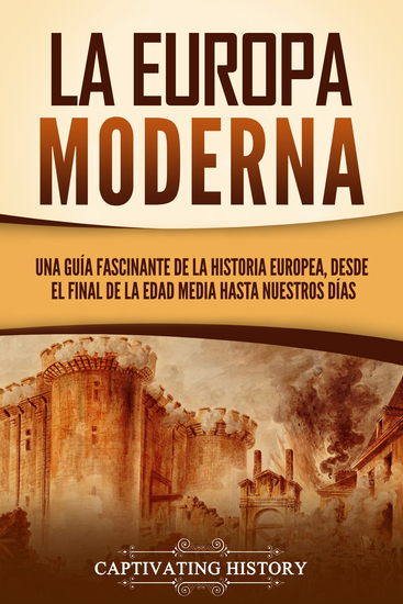 La Europa Moderna - Una guía fascinante de la historia europea desde el final de la Edad Media hasta nuestros días - cover