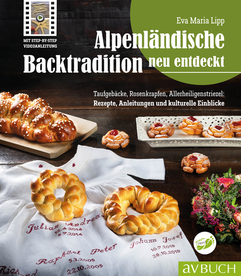 Alpenländische Backtradition neu entdeckt - Taufgebäcke Rosenkrapfen Allerheiligenstriezel: Rezepte Anleitungen und kulturelle Einblicke - cover