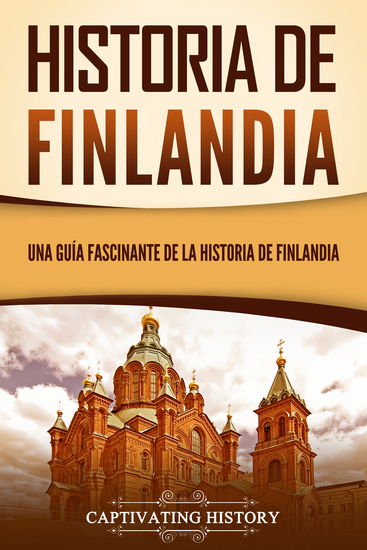 Historia de Finlandia - Una guía fascinante de la historia de Finlandia - cover