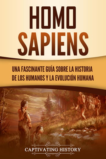 Homo sapiens - Una fascinante guía sobre la historia de los humanos y la evolución humana - cover