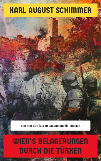 Wien's Belagerungen durch die Türken - Und ihre Einfälle in Ungarn und Österreich - cover
